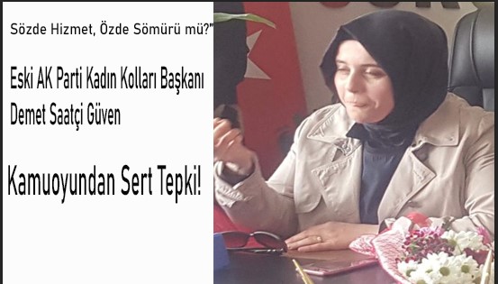 Sözde Hizmet, Özde Sömürü mü?” Eski AK Parti Kadın Kolları Başkanı Demet Saatçi Güven Kamuoyundan Sert Tepki!